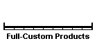 Full-Custom Products